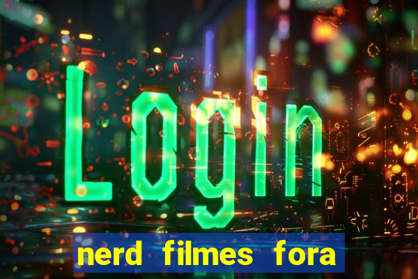 nerd filmes fora do ar